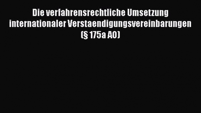 Read Die verfahrensrechtliche Umsetzung internationaler Verstaendigungsvereinbarungen (Â§ 175a