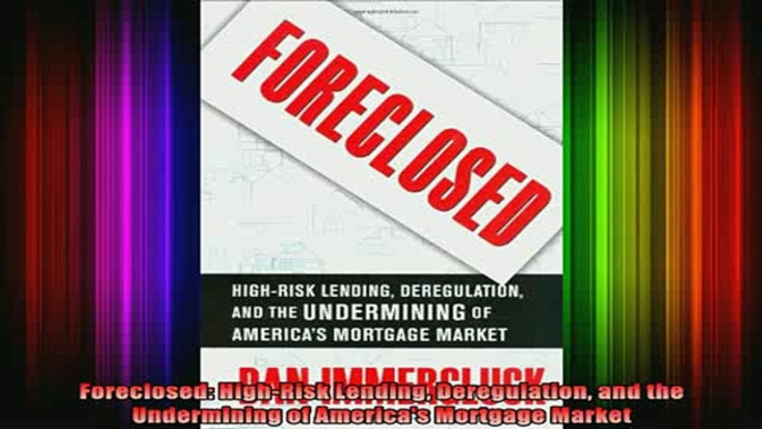 READ book  Foreclosed HighRisk Lending Deregulation and the Undermining of Americas Mortgage Full EBook