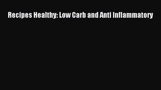 Read Recipes Healthy: Low Carb and Anti Inflammatory Ebook Free