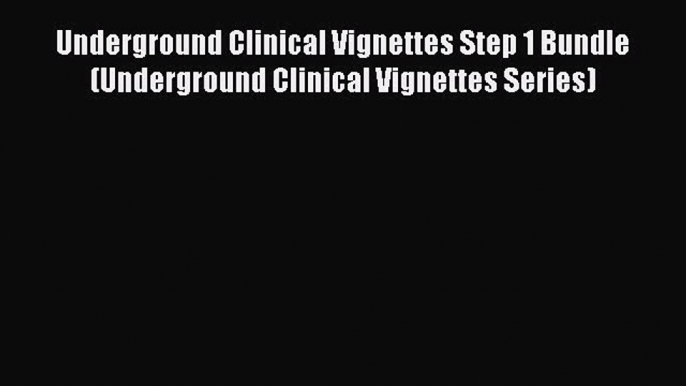 Read Underground Clinical Vignettes Step 1 Bundle (Underground Clinical Vignettes Series) Ebook