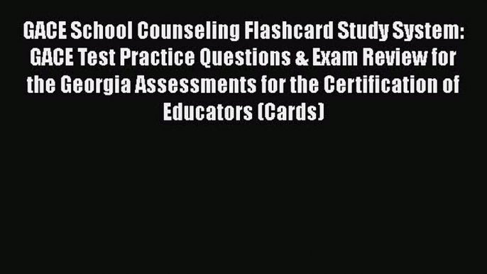 Read Book GACE School Counseling Flashcard Study System: GACE Test Practice Questions & Exam