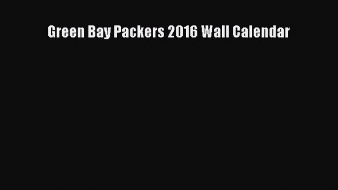 Read Green Bay Packers 2016 Wall Calendar E-Book Free