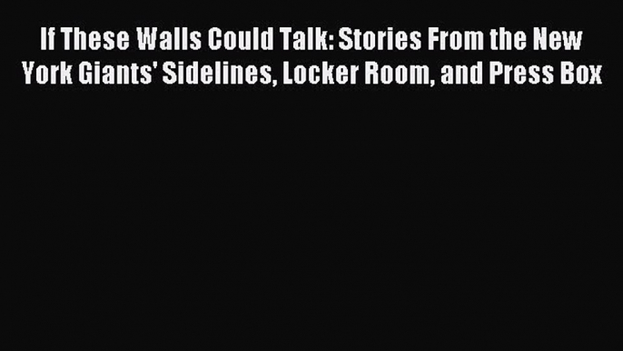 Read If These Walls Could Talk: Stories From the New York Giants' Sidelines Locker Room and