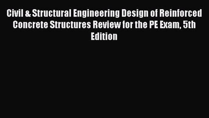 Read Book Civil & Structural Engineering Design of Reinforced Concrete Structures Review for