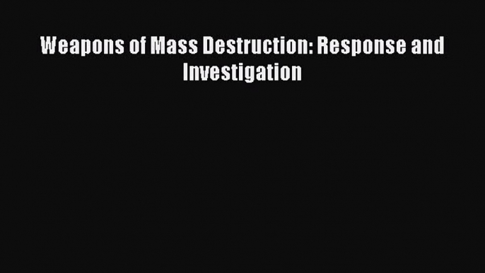 Download Weapons of Mass Destruction: Response and Investigation Ebook Free