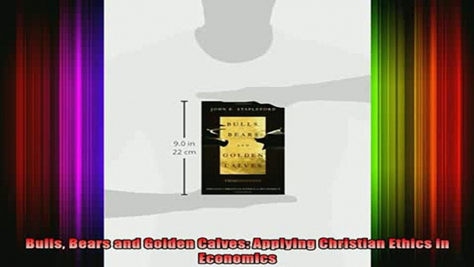 READ book  Bulls Bears and Golden Calves Applying Christian Ethics in Economics Full Free