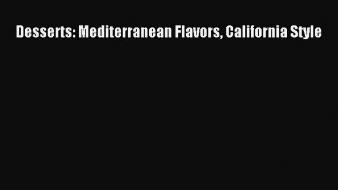 Read Books Desserts: Mediterranean Flavors California Style ebook textbooks