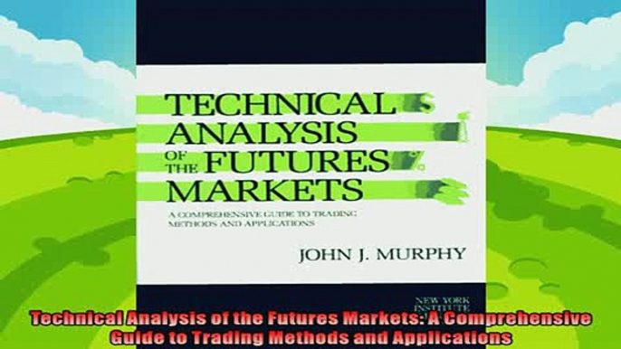 there is  Technical Analysis of the Futures Markets A Comprehensive Guide to Trading Methods and