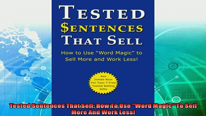 there is  Tested Sentences That Sell How To Use Word Magic To Sell More And Work Less