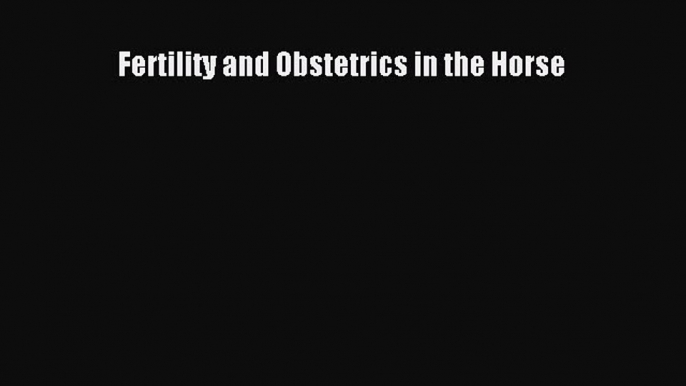 [Online PDF] Fertility and Obstetrics in the Horse Free Books