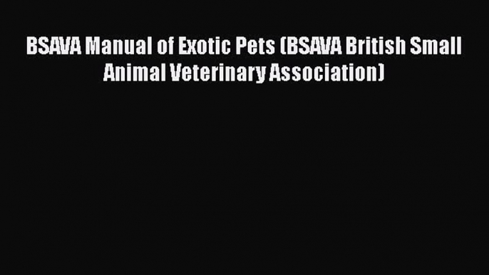 [PDF] BSAVA Manual of Exotic Pets (BSAVA British Small Animal Veterinary Association) Free