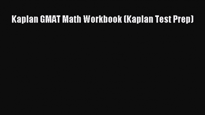 [Online PDF] Kaplan GMAT Math Workbook (Kaplan Test Prep) Free Books