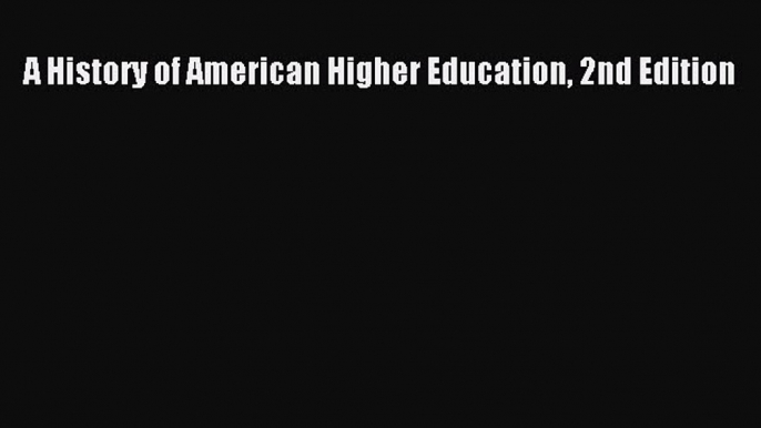 [Online PDF] A History of American Higher Education 2nd Edition Free Books