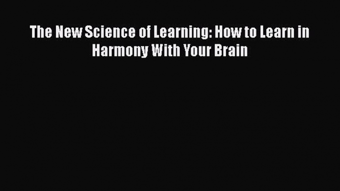 [PDF] The New Science of Learning: How to Learn in Harmony With Your Brain Free Books