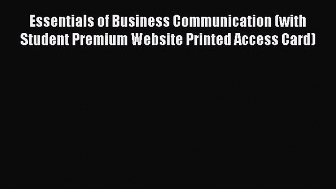 Read Essentials of Business Communication (with Student Premium Website Printed Access Card)