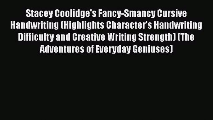 Read Books Stacey Coolidge's Fancy-Smancy Cursive Handwriting (Highlights Character's Handwriting