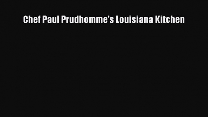 Download Books Chef Paul Prudhomme's Louisiana Kitchen PDF Online