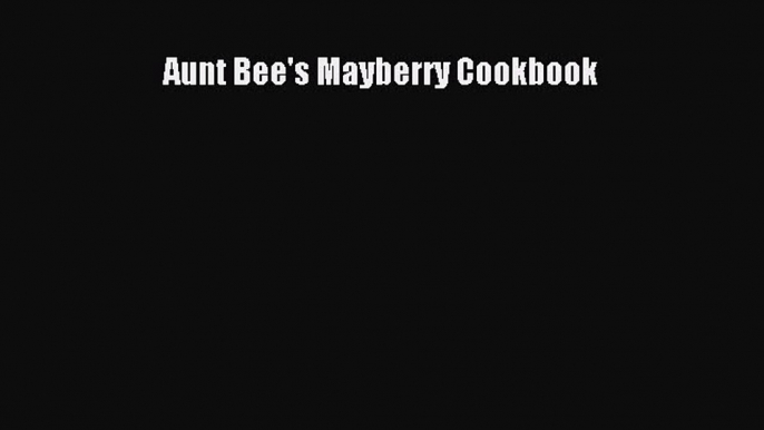 Read Books Aunt Bee's Mayberry Cookbook E-Book Download