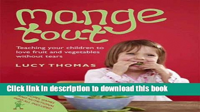 Download Mange Tout: Teaching Your Children to Love Fruit and Vegetables Without Tears  PDF Online