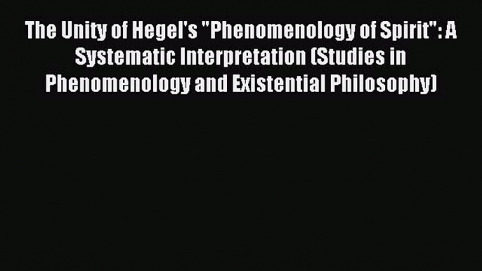 [PDF] The Unity of Hegel's Phenomenology of Spirit: A Systematic Interpretation (Studies in