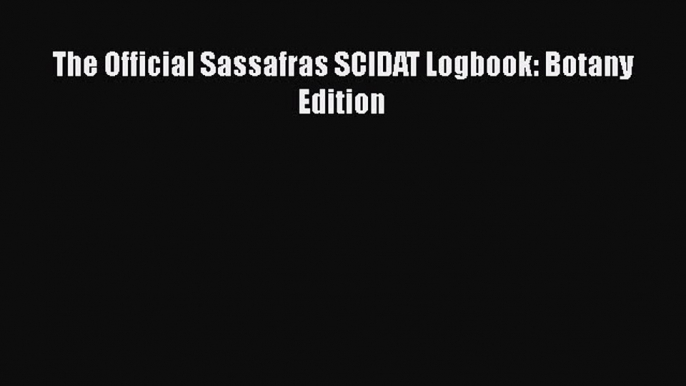 Read Book The Official Sassafras SCIDAT Logbook: Botany Edition ebook textbooks