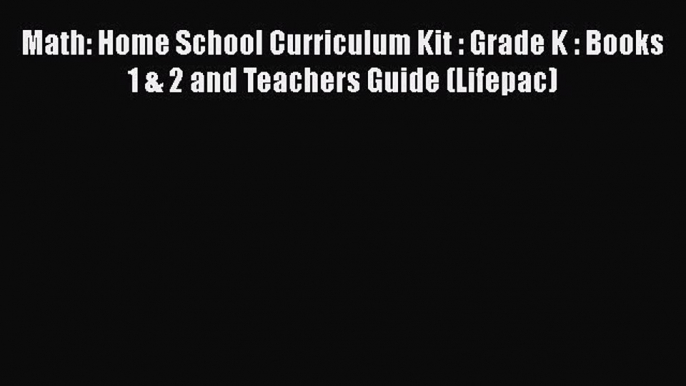 Read Book Math: Home School Curriculum Kit : Grade K : Books 1 & 2 and Teachers Guide (Lifepac)