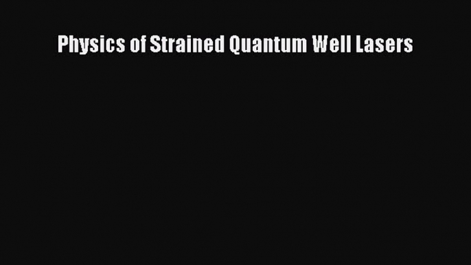 [Read] Physics of Strained Quantum Well Lasers ebook textbooks