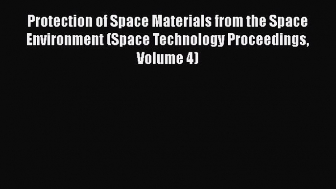 [Download] Protection of Space Materials from the Space Environment (Space Technology Proceedings