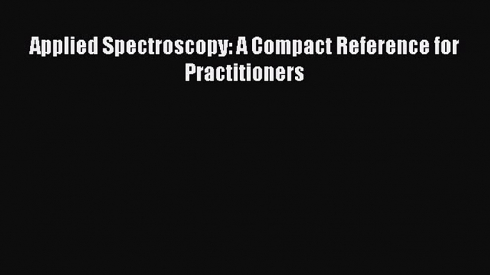 [Download] Applied Spectroscopy: A Compact Reference for Practitioners ebook textbooks