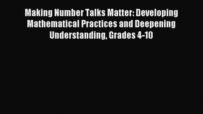 Read Making Number Talks Matter: Developing Mathematical Practices and Deepening Understanding