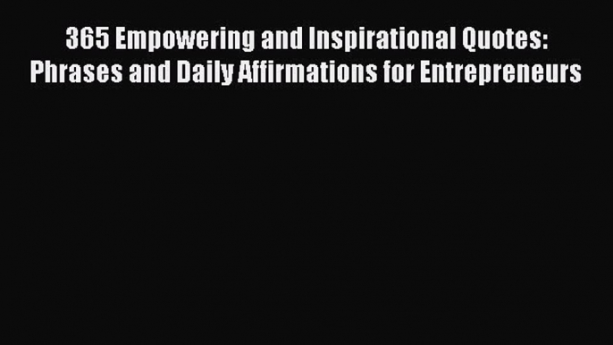 [PDF] 365 Empowering and Inspirational Quotes: Phrases and Daily Affirmations for Entrepreneurs