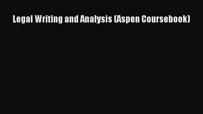 Download Legal Writing and Analysis (Aspen Coursebook) Ebook Online