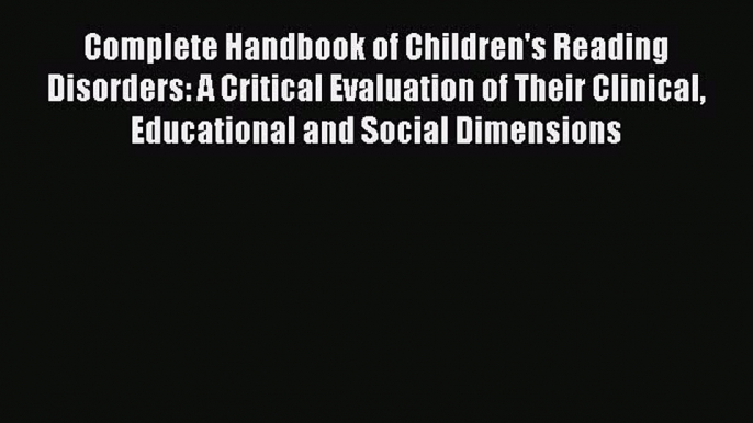 Download Complete Handbook of Children's Reading Disorders: A Critical Evaluation of Their