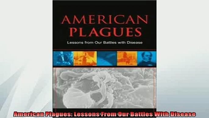 FREE DOWNLOAD  American Plagues Lessons From Our Battles With Disease  DOWNLOAD ONLINE