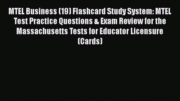 Read MTEL Business (19) Flashcard Study System: MTEL Test Practice Questions & Exam Review