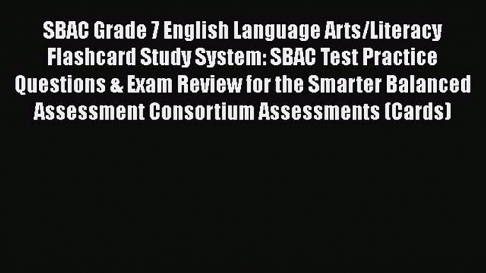 Read SBAC Grade 7 English Language Arts/Literacy Flashcard Study System: SBAC Test Practice