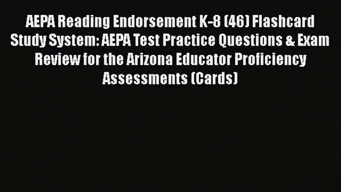 Read AEPA Reading Endorsement K-8 (46) Flashcard Study System: AEPA Test Practice Questions