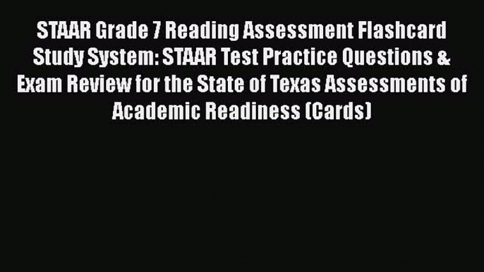 Read STAAR Grade 7 Reading Assessment Flashcard Study System: STAAR Test Practice Questions