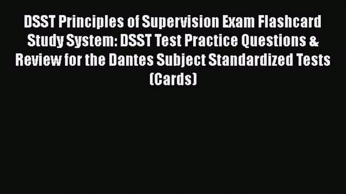 Read DSST Principles of Supervision Exam Flashcard Study System: DSST Test Practice Questions