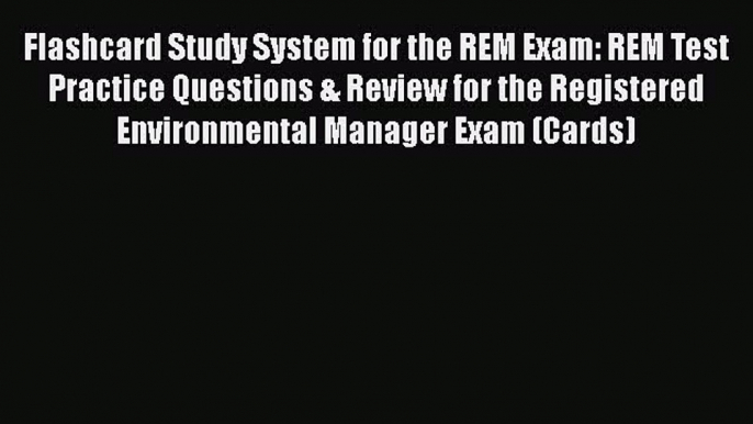 Read Flashcard Study System for the REM Exam: REM Test Practice Questions & Review for the