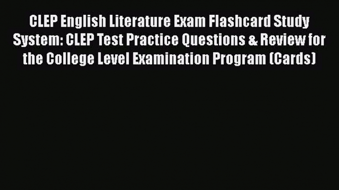 Read CLEP English Literature Exam Flashcard Study System: CLEP Test Practice Questions & Review