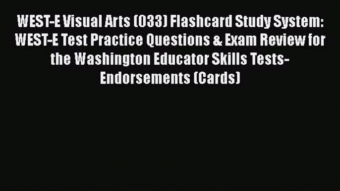 Read WEST-E Visual Arts (033) Flashcard Study System: WEST-E Test Practice Questions & Exam