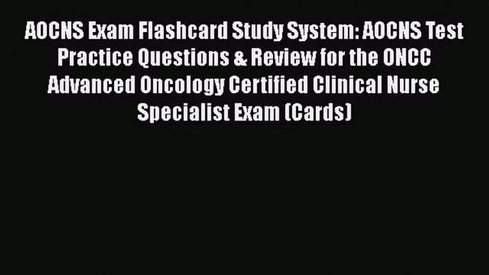 Read AOCNS Exam Flashcard Study System: AOCNS Test Practice Questions & Review for the ONCC