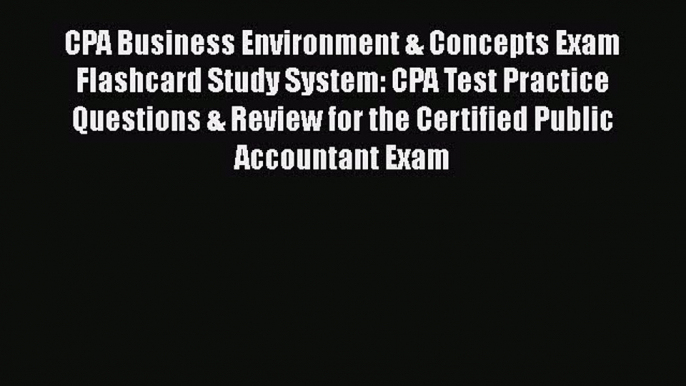 Read CPA Business Environment & Concepts Exam Flashcard Study System: CPA Test Practice Questions