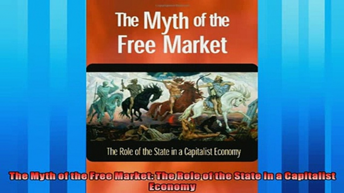 Enjoyed read  The Myth of the Free Market The Role of the State in a Capitalist Economy