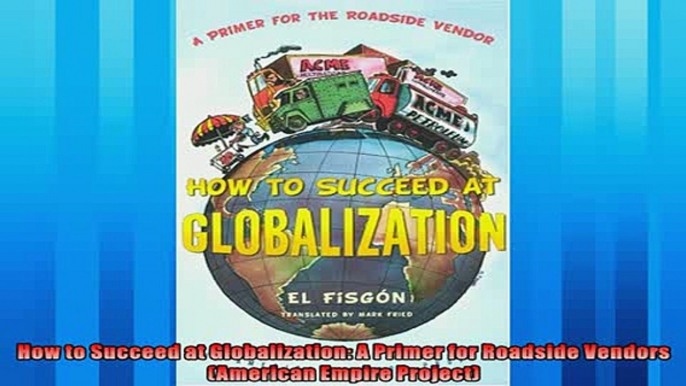 For you  How to Succeed at Globalization A Primer for Roadside Vendors American Empire Project