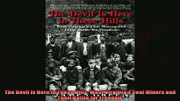 For you  The Devil Is Here in These Hills West Virginias Coal Miners and Their Battle for Freedom