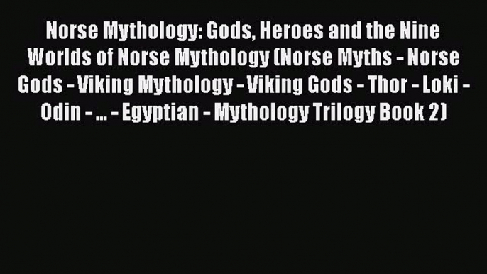 Read Norse Mythology: Gods Heroes and the Nine Worlds of Norse Mythology (Norse Myths - Norse