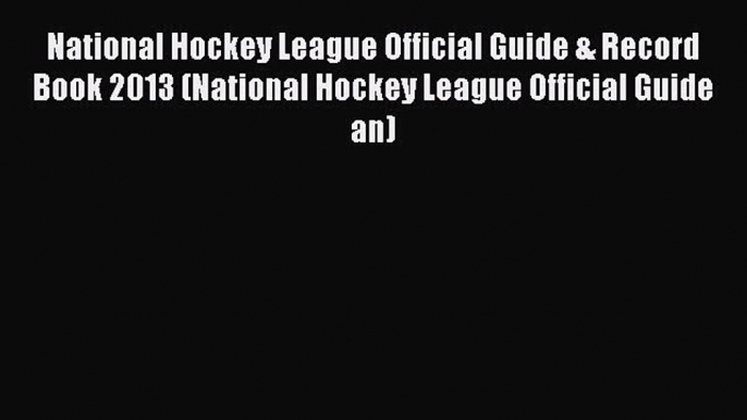 Read National Hockey League Official Guide & Record Book 2013 (National Hockey League Official