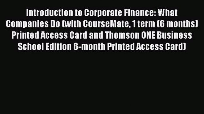 Read Introduction to Corporate Finance: What Companies Do (with CourseMate 1 term (6 months)